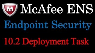 McAfee Endpoint Security 102 Deployment Task [upl. by Barling]