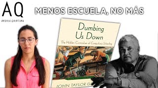 Dumbing us down de John Taylor Gatto  Necesitamos menos escuela  Caps 3 4 y 5  Andrea Quintana [upl. by Rosenberger350]