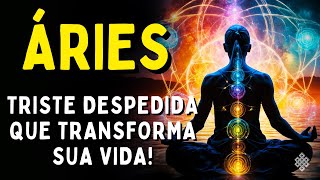 ÁRIES ♈ SEJA FORTE PARA ENFRENTAR😱 TRISTE DESPEDIDA QUE TRANSFORMA SUA VIDA😢DA LAMÚRIA A CELEBRAÇÃO [upl. by Ibrahim]