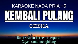 Geisha  Kembali Pulang Karaoke Male Key Nada Pria 5 [upl. by Huttan474]