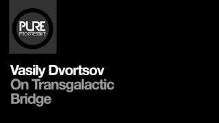 Vasily Dvortsov  On Transgalactic Bridge [upl. by Rochester]