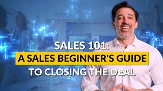 Sales 101 A Sales Beginners Guide to Closing the Deal [upl. by Aremahs]