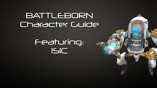 Battleborn  ISIC Character Guide  Battleborn Gameplay [upl. by O'Donnell508]