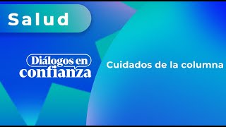 Diálogos en confianza Salud  Cuidados de la columna 04122023 [upl. by Aihsinyt543]