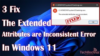 The Extended Attributes are Inconsistent Error in WIndows 11 [upl. by Ettena]