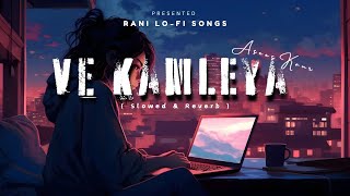 Ve Kamleya   Slowed amp Reverb   Asees Kaur  Female Version with Rainy Monsoon  Rani LoFi Songs [upl. by Llecrep]