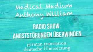 Anthony William quotAngststörungen überwindenquot Medical Medium Radio Show  deutsche Übersetzung [upl. by Larimer]