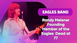 Randy Meisner Founding Member of the Eagles Dead at 77  Eagles band [upl. by Trenton]