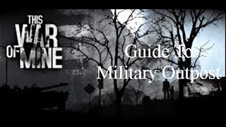 This War of Mine  Military Outpost Guide [upl. by Nerol]