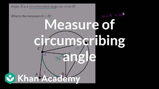 Measure of circumscribed angle  Circles  Geometry  Khan Academy [upl. by Ylatan]