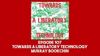 107 Towards a Liberatory Technology  Murray Bookchin [upl. by Zenobia485]