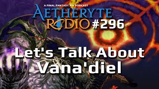 FFXIV Podcast Aetheryte Radio 296 Lets Talk About Vanadiel [upl. by Ecyarg]