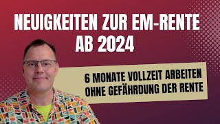 EMRente 6 Monate voll arbeiten ohne den Rentenanspruch zu gefährden Wichtige Änderung 2024 [upl. by Hgielek895]