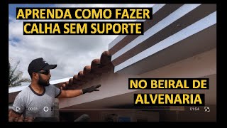 COMO INSTALAR CALHA DE BEIRAL SEM SUPORTE NO BEIRAL DE ALVENARIA [upl. by Muriah152]