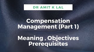 Compensation Management Part 1  Meaning  Objectives  Prerequisites [upl. by Neehsas]