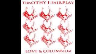 Timothy J Fairplay  Love amp Columbium [upl. by Waers]