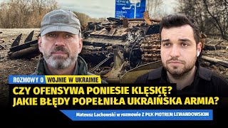 Czy ofensywa poniesie klęskę Jakie błędy zrobili Ukraińcy płk Piotr Lewandowski Mateusz Lachowski [upl. by Ytissac]