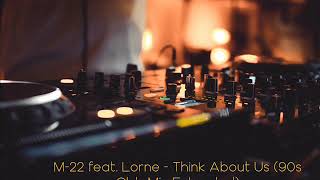 M22 feat Lorne  Think About Us 90s Club Mix Extended [upl. by Ladnik552]