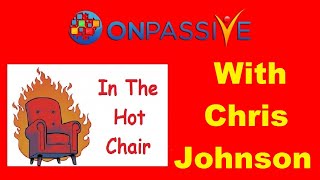 ONPASSIVE 🔷 IN THE HOT CHAIR 🔷 with Chris Johnson 🔷 by Red Redfern 🔷 [upl. by Tia]