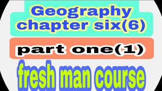 geography chapter six6 fresh man course part one 1geography chapter six6 [upl. by Placidia945]