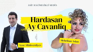 Ayaz Allahverdiyev amp Mehriban  Hardasan Ay Cavanlig  Yeni Klip 2024 [upl. by Cooley746]