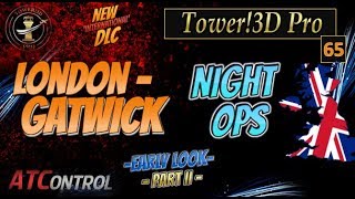 Tower3D Pro — EP65 — LondonGatwick Night Ops Early Look [upl. by Wiener]