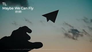 TLMaybe We Can Fly Full Song [upl. by Yhtuv]