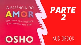 A Essência do Amor  Parte 2  OSHO  Audiobook [upl. by Seta142]