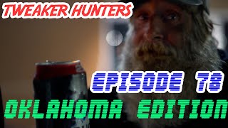 Tweaker Hunters  Episode 78  Oklahoma Edition [upl. by Hillie55]