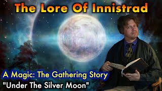 The Lore of Innistrad  quotUnder The Silver Moonquot  A Magic The Gathering Story [upl. by Oatis]