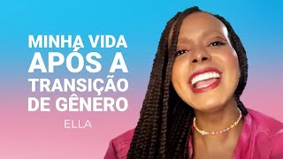 Ella  A Minha Vida Após a Transição de Gênero [upl. by Nosidam]