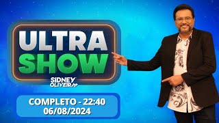 Ultra Show  Sidney Oliveira  COMPLETO  060824 [upl. by Emory657]