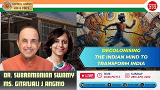 DECOLONISING THE INDIAN MIND TO TRANSFORM INDIA Dr Subramanian Swamy With MS GITANJALI J ANGMO [upl. by Aneema]