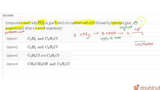 Compound A reacts with PCl5 to give B which on treatment with KCN followed by hydrolysis gave [upl. by Jania]