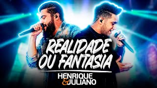 Henrique e Juliano  REALIDADE OU FANTASIA Ao Vivo [upl. by Dempster]