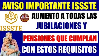 🚨💰Urgente ISSSTE✨ Aumento para todas las jubilaciones y pensiones que cumplan con este requisito [upl. by Sitruk]