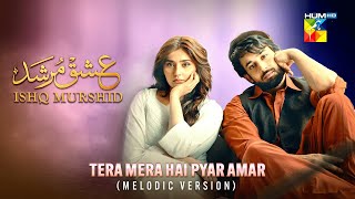 𝐓𝐞𝐫𝐚 𝐌𝐞𝐫𝐚 𝐇𝐚𝐢 𝐏𝐲𝐚𝐫 𝐀𝐦𝐚𝐫 ❤️  Melodic Version  Ishq Murshid  HUM TV [upl. by Good]