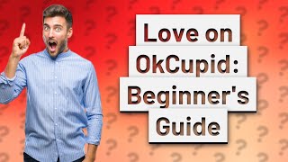 How Can I Use OkCupid A Simple Guide for Newbies [upl. by Amalbergas]