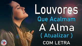 70 Louvores Para Acalmar à Alma e Coracão  Melhores Músicas Gospel Mais Tocadas Hinos Evangélicos [upl. by Rodie]