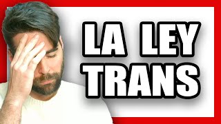 ANÁLISIS de la LEY TRANS EN VIGOR desde HOY [upl. by Frierson121]