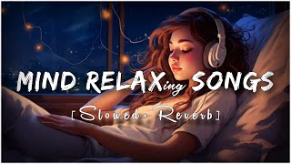 Mind Fresh Mashup 🪷 Slowed amp Reverb ❤️ Arijit Sing Love Mashup 😍 Heart Touching Songs [upl. by Gabey264]