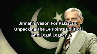 Jinnahs Vision For Pakistan Unpacking The 14 Points Political And Legal Legacy [upl. by Gilbertina]