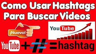 HASHTAGS  Nueva Herramienta De YouTube Para Buscar Tus Videos  Más Visitas y Suscriptores [upl. by Bathsheeb976]