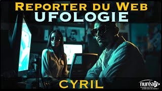 « Reporter du Web  UFOLOGIE » avec Cyril [upl. by Braun]