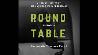 Round Table Ep 4 Systematic Theology Part 1 [upl. by Rebmyt532]