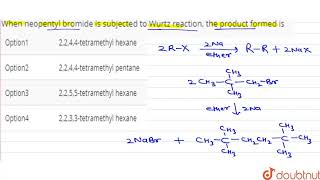 When neopentyl bromide is subjected to Wurtz reaction the product formed is [upl. by Rol]