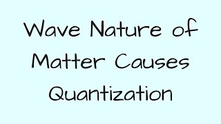 Wave nature of matter and Quantization [upl. by Dianemarie]