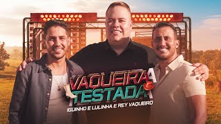 VAQUEIRA TESTADA  Iguinho e Lulinha e Rey Vaqueiro Clipe Oficial [upl. by Torry371]