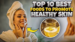 Top 10 Best Foods to Promote Healthy Skin  Nourish Your Skin from Within [upl. by Goulet209]