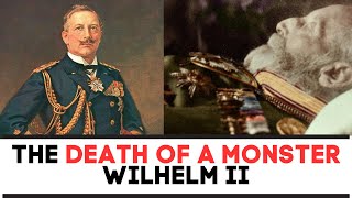 The DEATH Of A MONSTER  Kaiser Wilhelm II [upl. by Reiko]